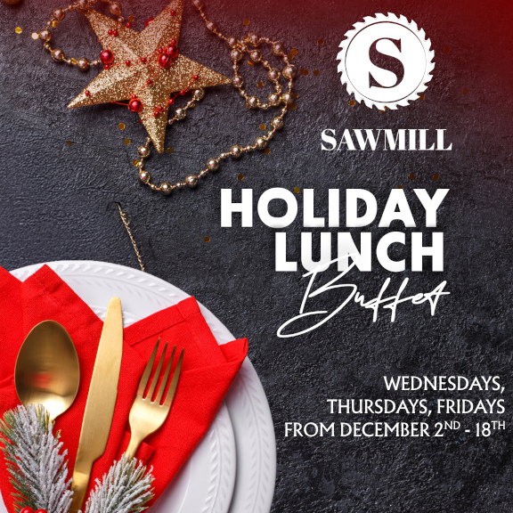 Sawmill Edmonton Holiday Lunch Buffet